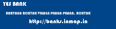 YES BANK  HARYANA ROHTAK VILLAGE PILANA PILANA, ROHTAK  banks information 